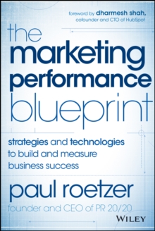 The Marketing Performance Blueprint : Strategies and Technologies to Build and Measure Business Success