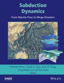 Subduction Dynamics : From Mantle Flow to Mega Disasters