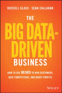 The Big Data-Driven Business : How to Use Big Data to Win Customers, Beat Competitors, and Boost Profits