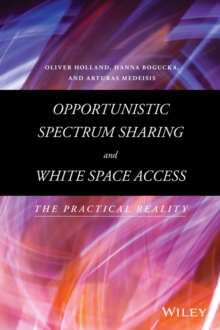 Opportunistic Spectrum Sharing and White Space Access : The Practical Reality, Hardback Book Opportunistic Spectrum Sharing and White Space Access : The Practical Reality, Hardback Book