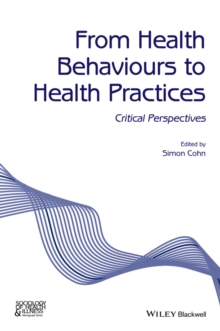 From Health Behaviours to Health Practices : Critical Perspectives