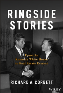 Ringside Stories : From the Kennedy White House to Real Estate Everest