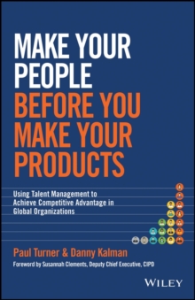 Make Your People Before You Make Your Products : Using Talent Management to Achieve Competitive Advantage in Global Organizations