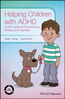 Helping Children with ADHD : A CBT Guide for Practitioners, Parents and Teachers, Hardback Book Helping Children with ADHD : A CBT Guide for Practitioners, Parents and Teachers, Hardback Book
