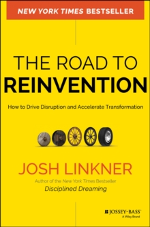 The Road to Reinvention : How to Drive Disruption and Accelerate Transformation