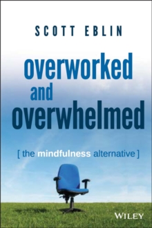 Overworked and Overwhelmed : The Mindfulness Alternative