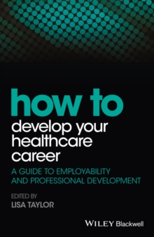 How to Develop Your Healthcare Career : A Guide to Employability and Professional Development