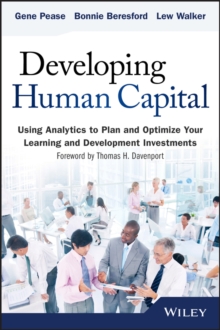 Developing Human Capital : Using Analytics to Plan and Optimize Your Learning and Development Investments