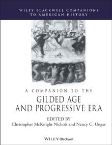 A Companion to the Gilded Age and Progressive Era, Hardback Book A Companion to the Gilded Age and Progressive Era, Hardback Book