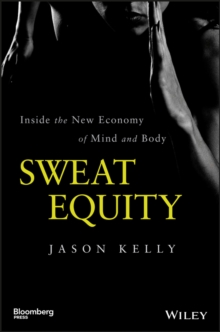 Sweat Equity : Inside the New Economy of Mind and Body