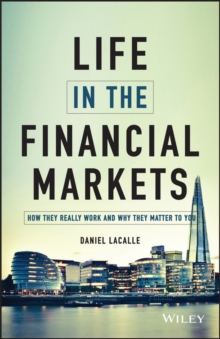 Life in the Financial Markets : How They Really Work And Why They Matter To You