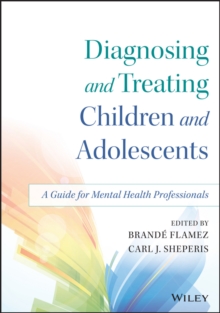 Diagnosing and Treating Children and Adolescents : A Guide for Mental Health Professionals, Paperback / softback Book Diagnosing and Treating Children and Adolescents : A Guide for Mental Health Professionals, Paperback / softback Book