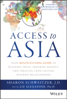 Access to Asia : Your Multicultural Guide to Building Trust, Inspiring Respect, and Creating Long-Lasting Business Relationships