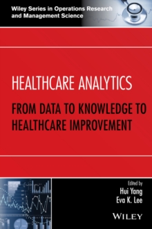 Healthcare Analytics : From Data to Knowledge to Healthcare Improvement, Hardback Book Healthcare Analytics : From Data to Knowledge to Healthcare Improvement, Hardback Book