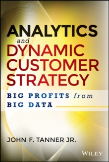 Analytics and Dynamic Customer Strategy : Big Profits from Big Data