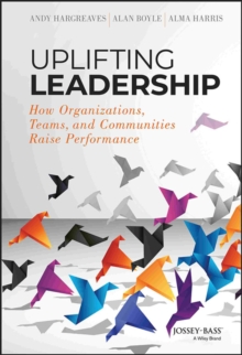 Uplifting Leadership : How Organizations, Teams, And Communities Raise Performance