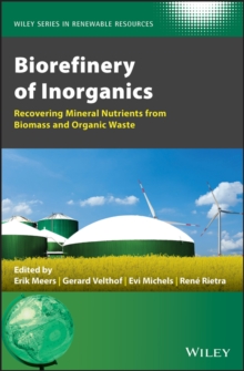Biorefinery of Inorganics : Recovering Mineral Nutrients from Biomass and Organic Waste, Hardback Book Biorefinery of Inorganics : Recovering Mineral Nutrients from Biomass and Organic Waste, Hardback Book