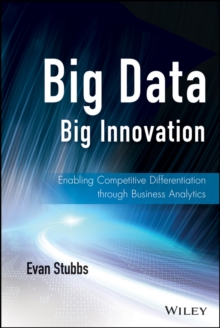 Big Data, Big Innovation : Enabling Competitive Differentiation through Business Analytics