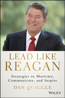 Lead Like Reagan : Strategies to Motivate, Communicate, and Inspire