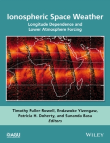 Ionospheric Space Weather : Longitude Dependence and Lower Atmosphere Forcing, Hardback Book Ionospheric Space Weather : Longitude Dependence and Lower Atmosphere Forcing, Hardback Book