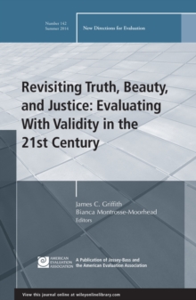Revisiting Truth, Beauty,and Justice: Evaluating With Validity in the 21st Century : New Directions for Evaluation, Number 142, Paperback / softback Book Revisiting Truth, Beauty,and Justice: Evaluating With Validity in the 21st Century : New Directions for Evaluation, Number 142, Paperback / softback Book
