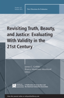 Revisiting Truth, Beauty,and Justice: Evaluating With Validity in the 21st Century : New Directions for Evaluation, Number 142