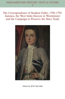 The Correspondence of Stephen Fuller, 1788-1795 : Jamaica, The West India Interest at Westminster and the Campaign to Preserve the Slave Trade, Paperback / softback Book The Correspondence of Stephen Fuller, 1788-1795 : Jamaica, The West India Interest at Westminster and the Campaign to Preserve the Slave Trade, Paperback / softback Book