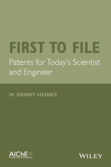 First to File : Patents for Today's Scientist and Engineer