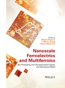 Nanoscale Ferroelectrics and Multiferroics : Key Processing and Characterization Issues, and Nanoscale Effects, 2 Volumes