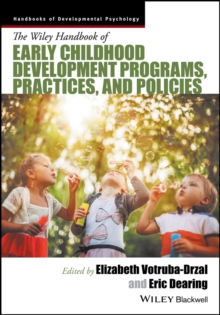 The Wiley Handbook of Early Childhood Development Programs, Practices, and Policies, Hardback Book The Wiley Handbook of Early Childhood Development Programs, Practices, and Policies, Hardback Book