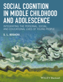 Social Cognition in Middle Childhood and Adolescence : Integrating the Personal, Social, and Educational Lives of Young People