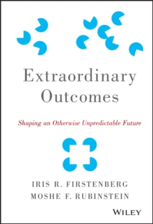 Extraordinary Outcomes : Shaping an Otherwise Unpredictable Future