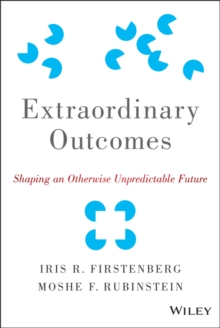 Extraordinary Outcomes : Shaping an Otherwise Unpredictable Future