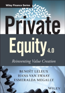 Private Equity 4.0 : Reinventing Value Creation, Hardback Book Private Equity 4.0 : Reinventing Value Creation, Hardback Book