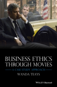 Business Ethics Through Movies : A Case Study Approach