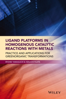 Ligand Platforms in Homogenous Catalytic Reactions with Metals : Practice and Applications for Green Organic Transformations