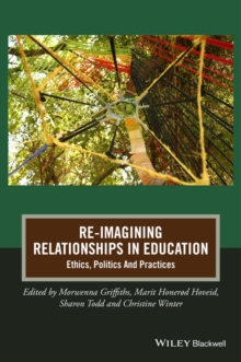 Re-Imagining Relationships in Education : Ethics, Politics and Practices