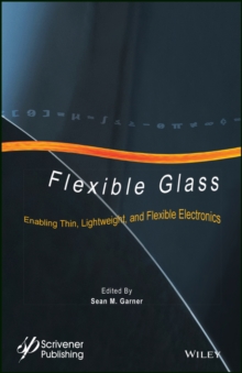 Flexible Glass : Enabling Thin, Lightweight, and Flexible Electronics