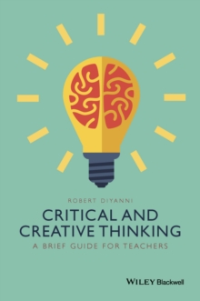 Critical and Creative Thinking : A Brief Guide for Teachers, Hardback Book Critical and Creative Thinking : A Brief Guide for Teachers, Hardback Book