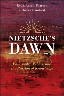 Nietzsche's Dawn : Philosophy, Ethics, and the Passion of Knowledge