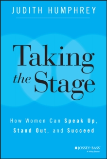 Taking the Stage : How Women Can Speak Up, Stand Out, and Succeed