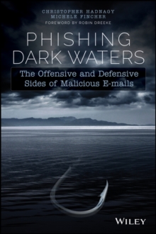 Phishing Dark Waters : The Offensive and Defensive Sides of Malicious Emails, Paperback Book Phishing Dark Waters : The Offensive and Defensive Sides of Malicious Emails, Paperback Book
