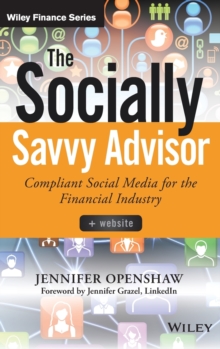 The Socially Savvy Advisor : Compliant Social Media for the Financial Industry, Hardback Book The Socially Savvy Advisor : Compliant Social Media for the Financial Industry, Hardback Book
