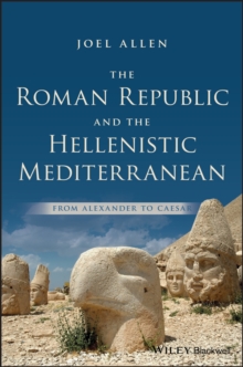 The Roman Republic and the Hellenistic Mediterranean : From Alexander to Caesar