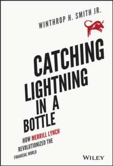 Catching Lightning in a Bottle : How Merrill Lynch Revolutionized the Financial World, Hardback Book Catching Lightning in a Bottle : How Merrill Lynch Revolutionized the Financial World, Hardback Book