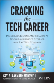 Cracking the Tech Career : Insider Advice on Landing a Job at Google, Microsoft, Apple, or any Top Tech Company