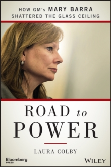 Road to Power : How GM's Mary Barra Shattered the Glass Ceiling