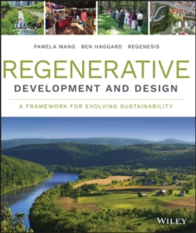 Regenerative Development and Design : A Framework for Evolving Sustainability