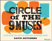 Circle of the 9 Muses : A Storytelling Field Guide for Innovators and Meaning Makers