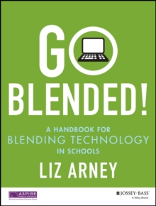 Go Blended! : A Handbook for Blending Technology in Schools